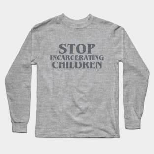 Stop Incarcerating Children Long Sleeve T-Shirt